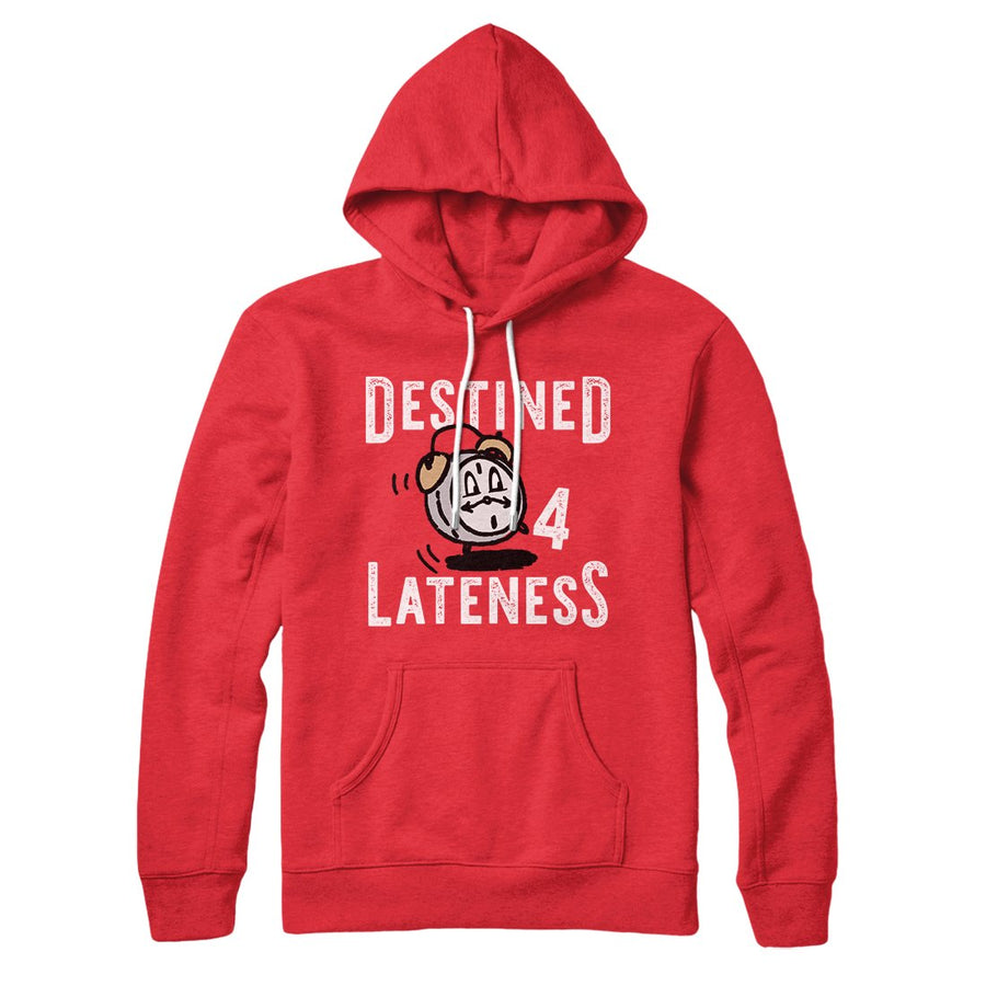 Destined for Lateness Hoodie | Funny Shirt from Famous In Real Life