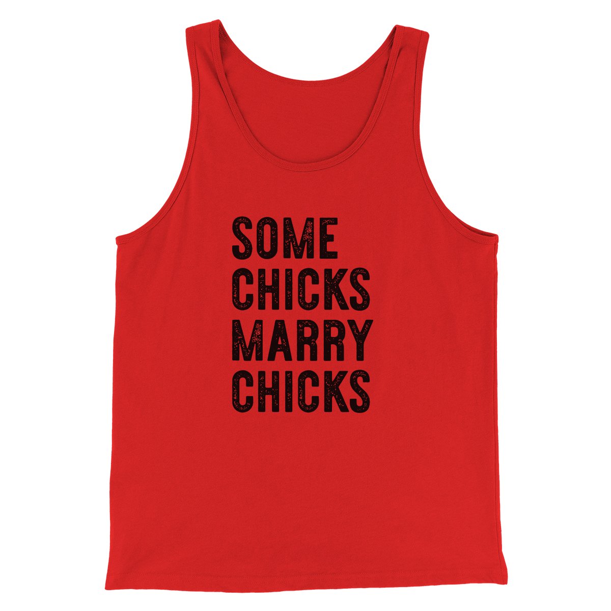 Some Chicks Marry Chicks Men/Unisex Tank Top | Funny Shirt from Famous In Real Life