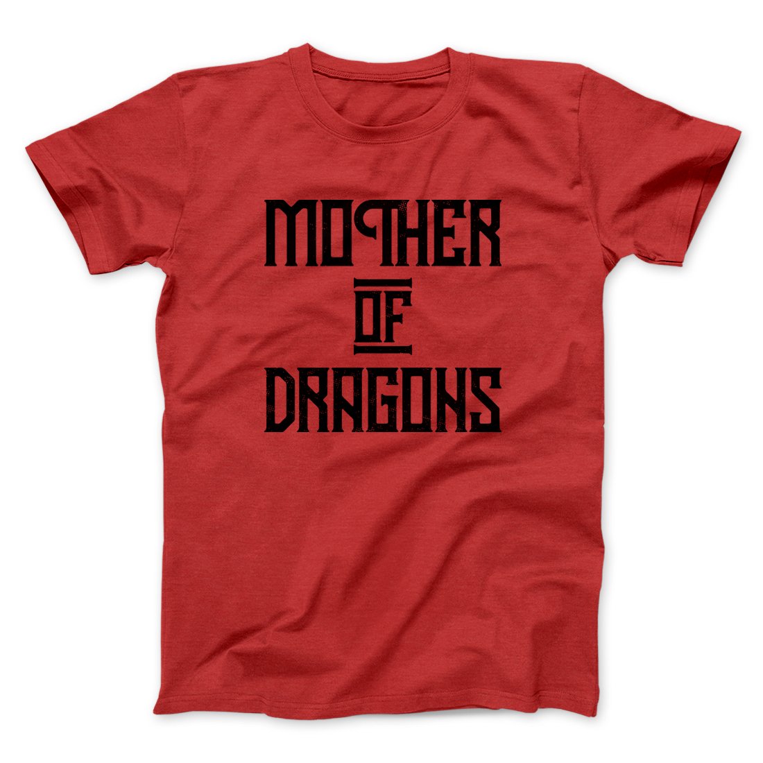 Mother of Dragons Men/Unisex T-Shirt | Funny Shirt from Famous In Real Life