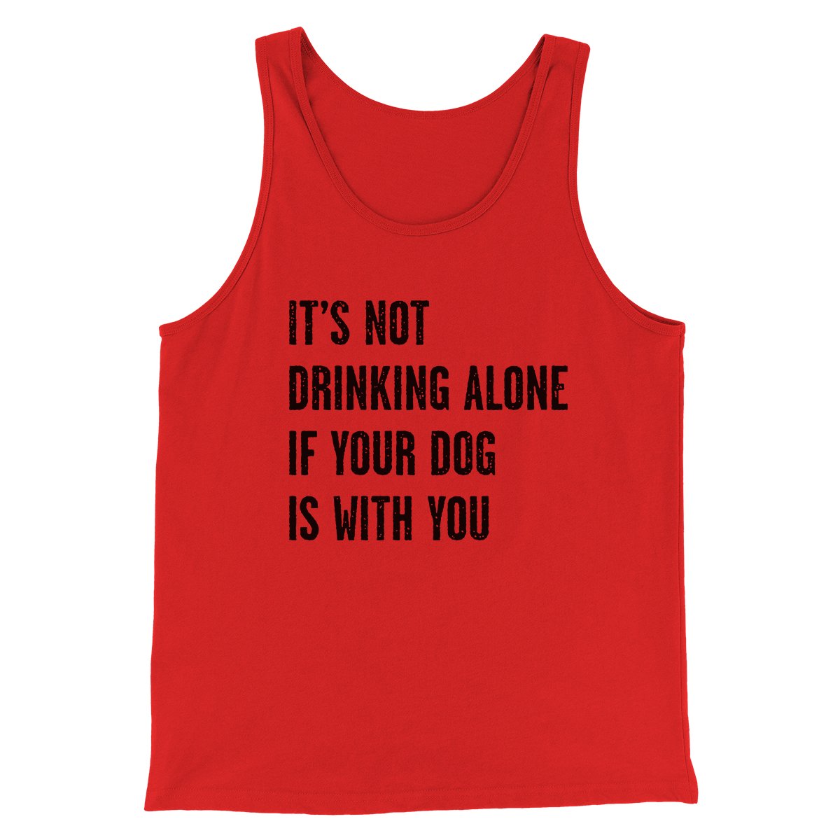 It's Not Drinking Alone If Your Dog Is With You Men/Unisex Tank Top Red | Funny Shirt from Famous In Real Life