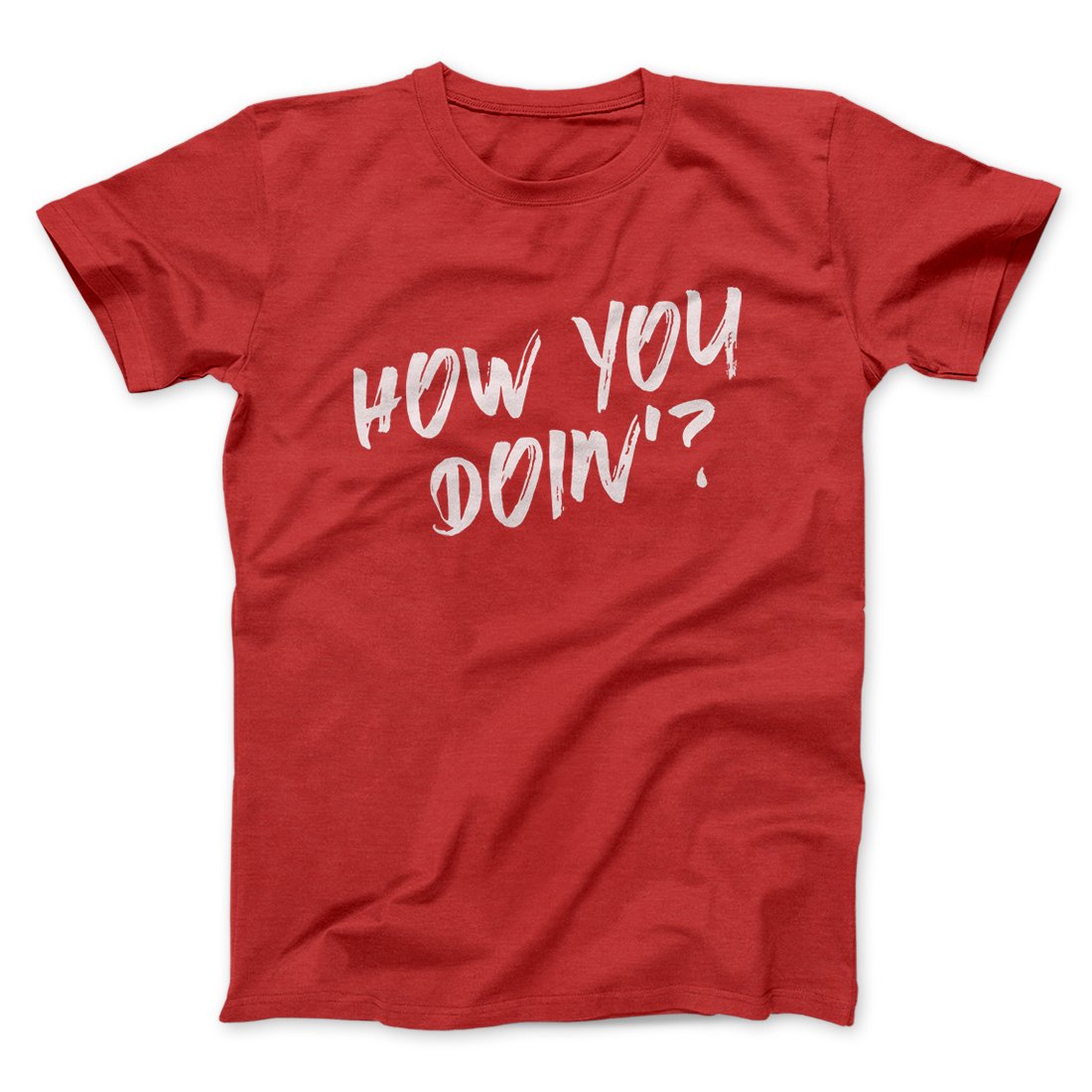 How You Doin'? Men/Unisex T-Shirt | Funny Shirt from Famous In Real Life