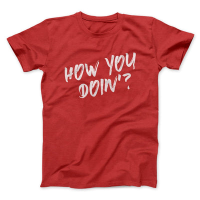 How You Doin'? Men/Unisex T-Shirt Red | Funny Shirt from Famous In Real Life