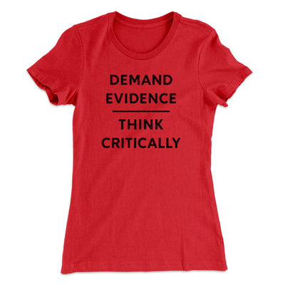 Demand Evidence and Think Critically Women's T-Shirt Red | Funny Shirt from Famous In Real Life