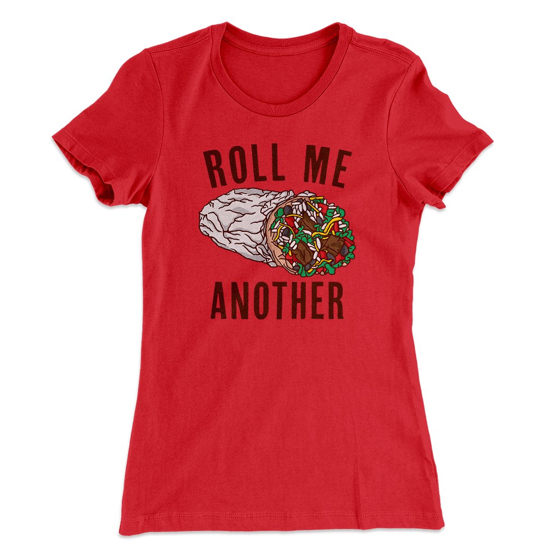 Roll Me Another Funny Women's T-Shirt | Funny Shirt from Famous In Real Life