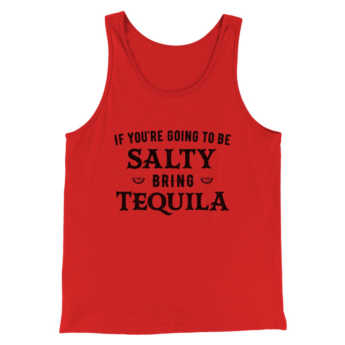 If You're Going To Be Salty, Bring Tequila Men/Unisex Tank | Funny Shirt from Famous In Real Life