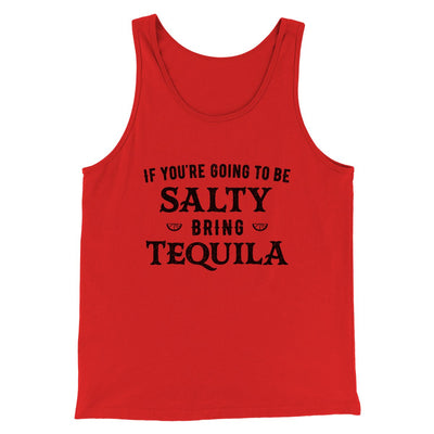 If You're Going To Be Salty, Bring Tequila Men/Unisex Tank Red | Funny Shirt from Famous In Real Life