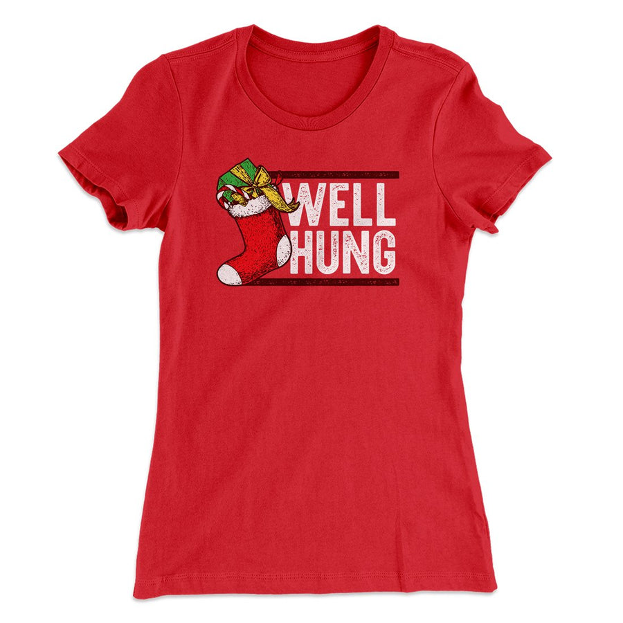 Well Hung Women's T-Shirt | Funny Shirt from Famous In Real Life