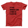 It's Not Drinking Alone If Your Cat Is With You Men/Unisex T-Shirt Red | Funny Shirt from Famous In Real Life