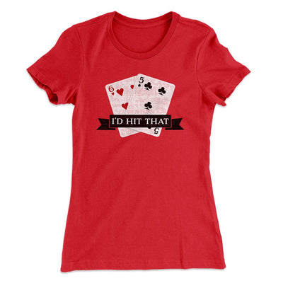 I'd Hit That Funny Women's T-Shirt Red | Funny Shirt from Famous In Real Life