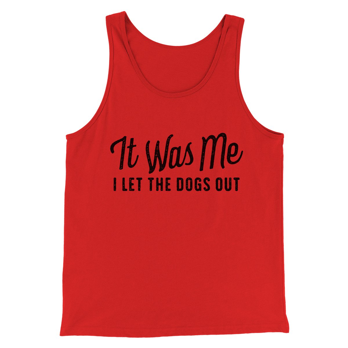 It Was Me I Let The Dogs Out Men/Unisex Tank | Funny Shirt from Famous In Real Life