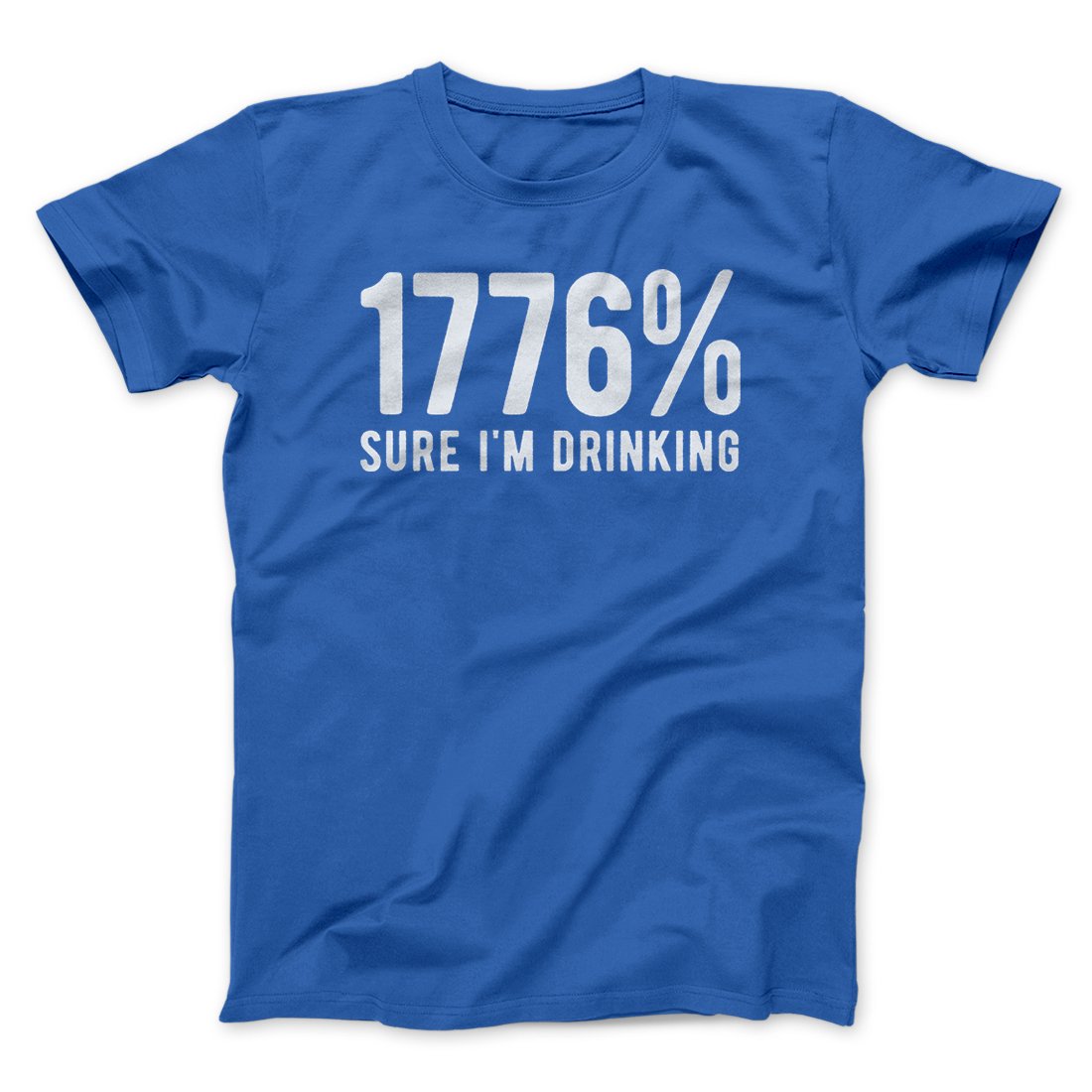 1776% Sure I'm Drinking Men/Unisex T-Shirt | Funny Shirt from Famous In Real Life
