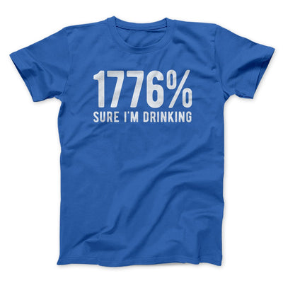 1776% Sure I'm Drinking Men/Unisex T-Shirt True Royal | Funny Shirt from Famous In Real Life