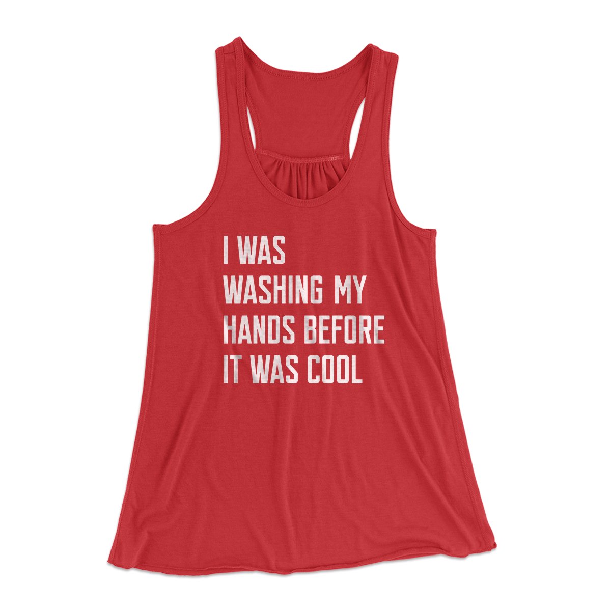 I Was Washing My Hands Before It Was Cool Women's Flowey Tank Top | Funny Shirt from Famous In Real Life