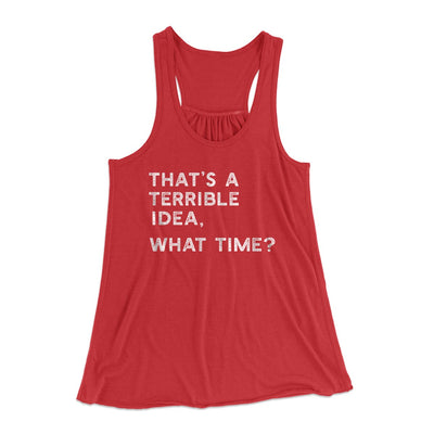 That's A Terrible Idea, What Time? Women's Flowey Tank Top Red | Funny Shirt from Famous In Real Life