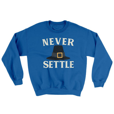 Never Settle Ugly Sweater Royal | Funny Shirt from Famous In Real Life