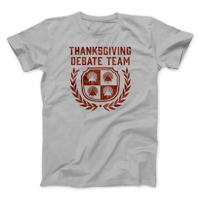 Thanksgiving Debate Team Funny Thanksgiving Men/Unisex T-Shirt Silver | Funny Shirt from Famous In Real Life