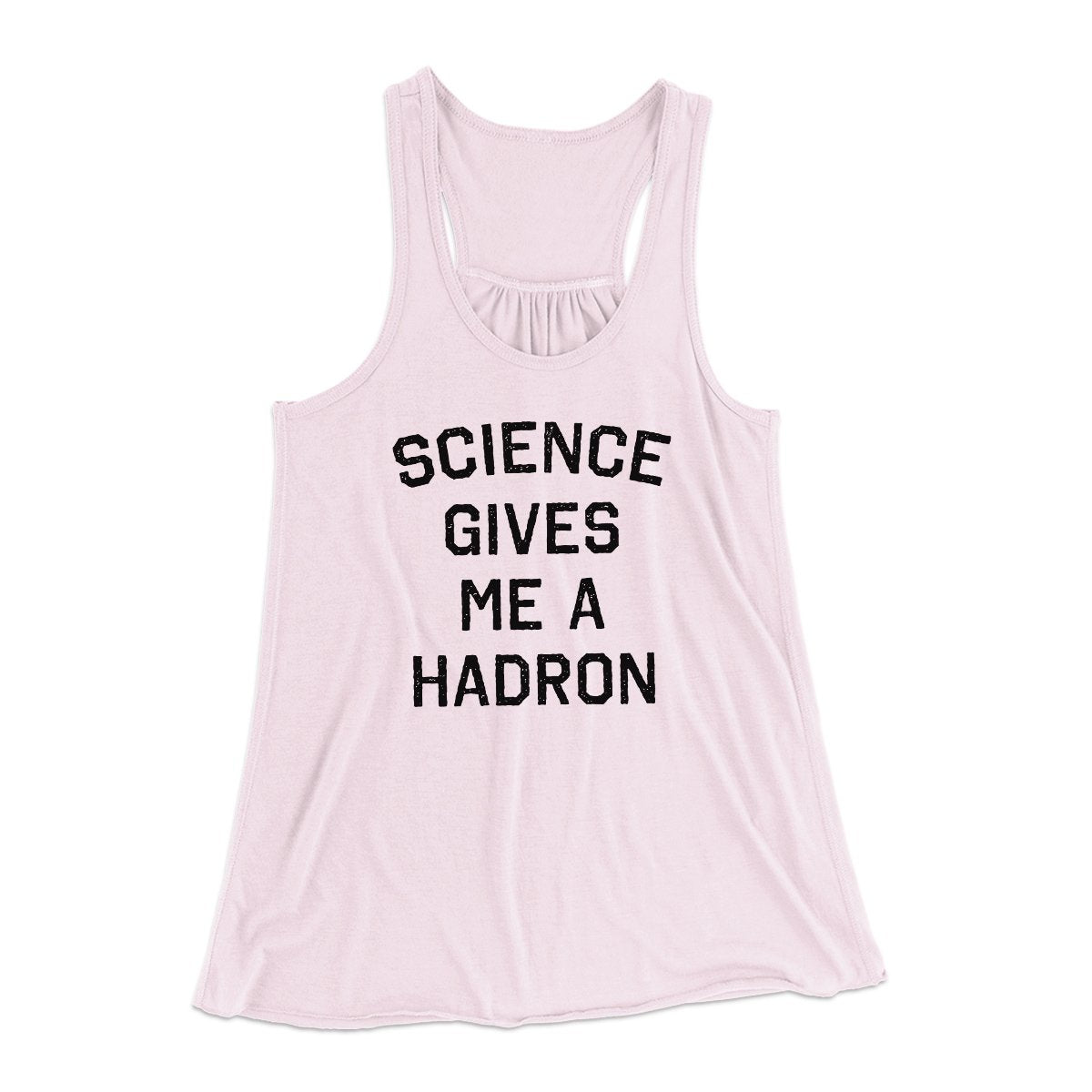 Science Gives Me A Hadron Women's Flowey Tank Top | Funny Shirt from Famous In Real Life