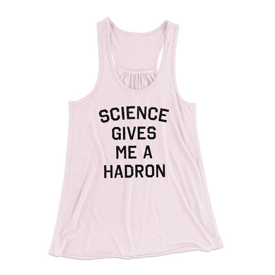 Science Gives Me A Hadron Women's Flowey Tank Top Soft Pink | Funny Shirt from Famous In Real Life