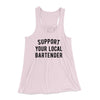Support Your Local Bartender Women's Flowey Tank Top Soft Pink | Funny Shirt from Famous In Real Life
