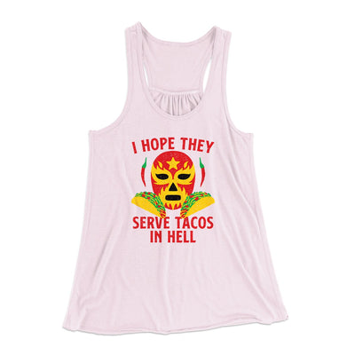 I Hope They Serve Tacos In Hell Women's Flowey Tank Top Soft Pink | Funny Shirt from Famous In Real Life