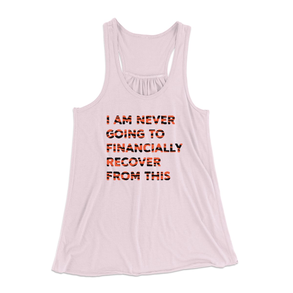 I Am Never Going To Financially Recover Women's Flowey Tank Top | Funny Shirt from Famous In Real Life