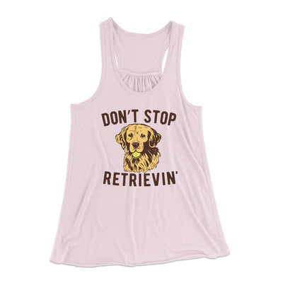 Don't Stop Retrievin' Women's Flowey Tank Top Light Pink | Funny Shirt from Famous In Real Life