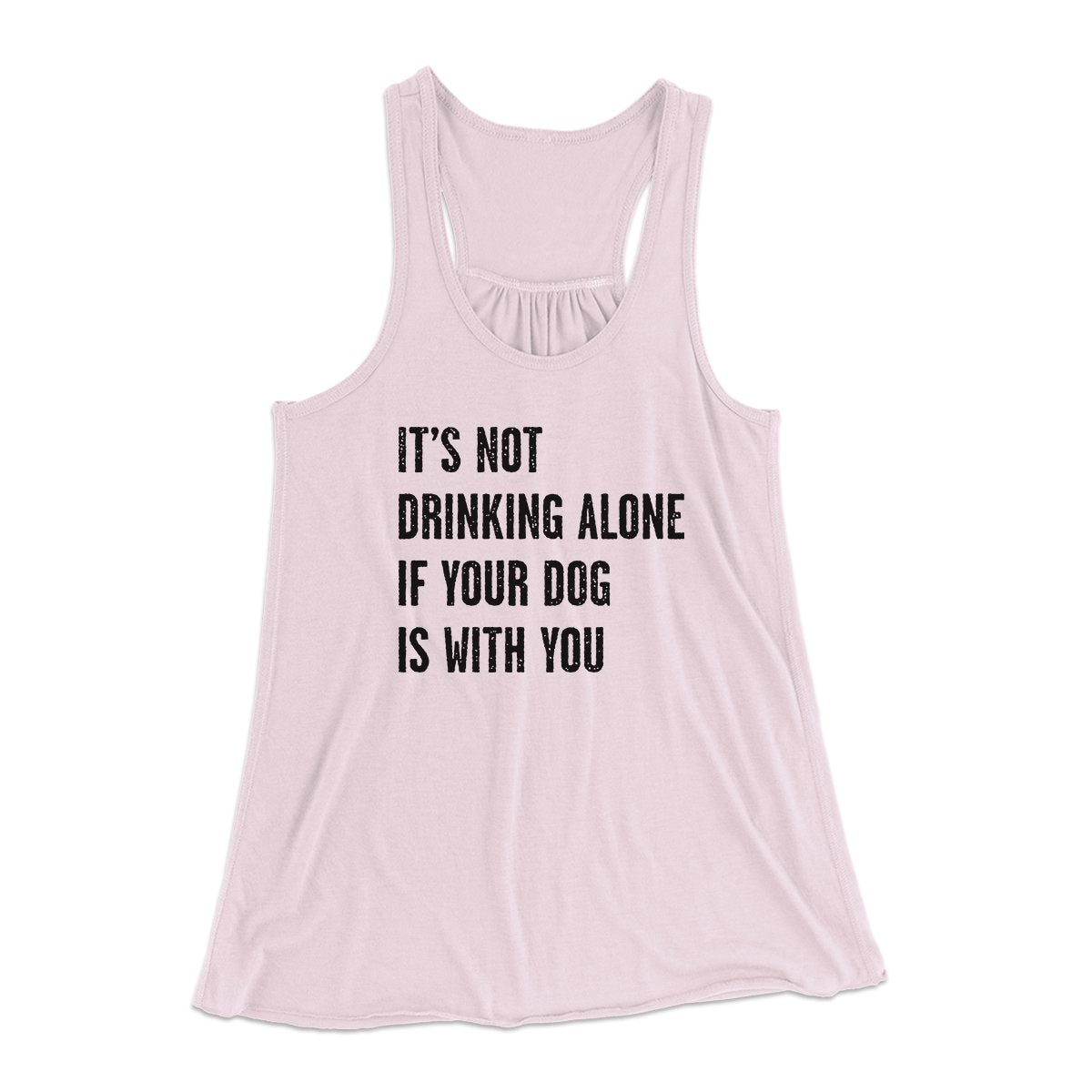 It's Not Drinking Alone If Your Dog Is With You Women's Flowey Tank Top | Funny Shirt from Famous In Real Life