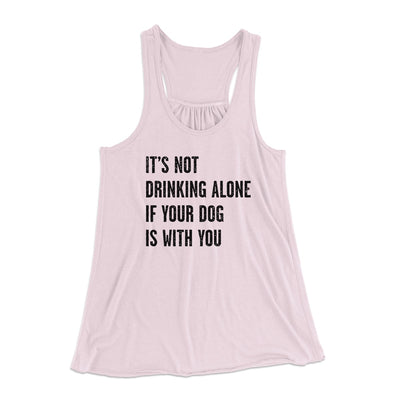 It's Not Drinking Alone If Your Dog Is With You Women's Flowey Tank Top Soft Pink | Funny Shirt from Famous In Real Life