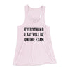Everything I Say Will Be On The Exam Women's Flowey Tank Top Soft Pink | Funny Shirt from Famous In Real Life