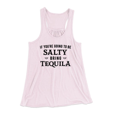 If You're Going To Be Salty, Bring Tequila Women's Flowey Tank Top Light Pink | Funny Shirt from Famous In Real Life