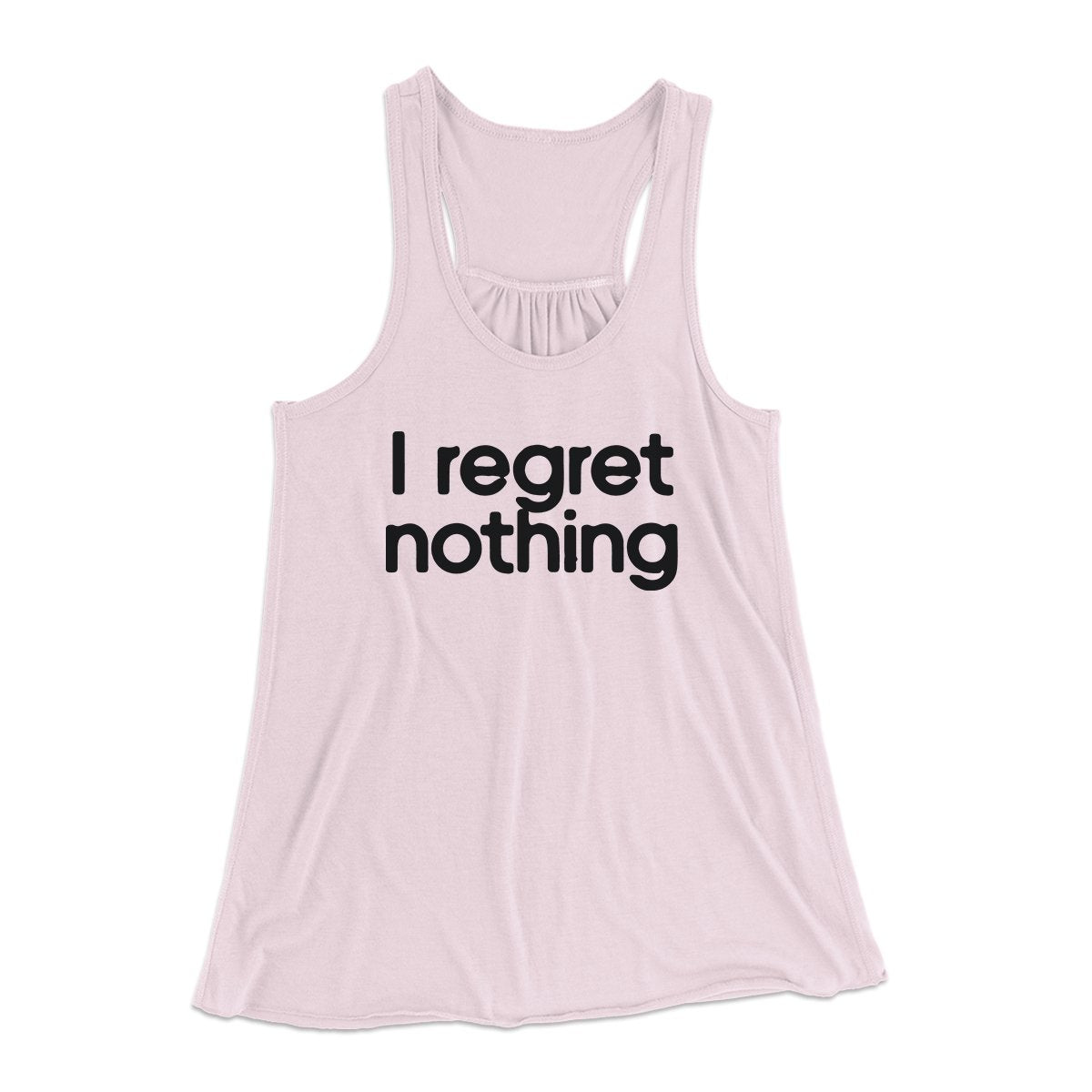I Regret Nothing Women's Flowey Tank Top | Funny Shirt from Famous In Real Life