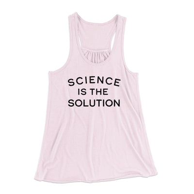 Science Is The Solution Women's Flowey Tank Top Soft Pink | Funny Shirt from Famous In Real Life