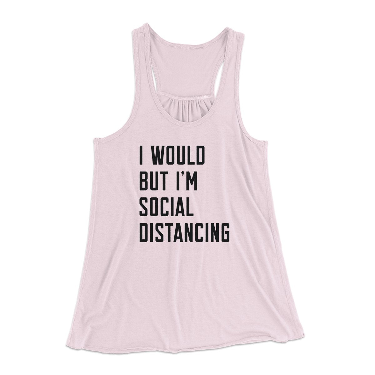 I Would But I'm Social Distancing Women's Flowey Tank Top | Funny Shirt from Famous In Real Life