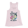 Donut Worry Be Happy Women's Flowey Tank Top Soft Pink | Funny Shirt from Famous In Real Life