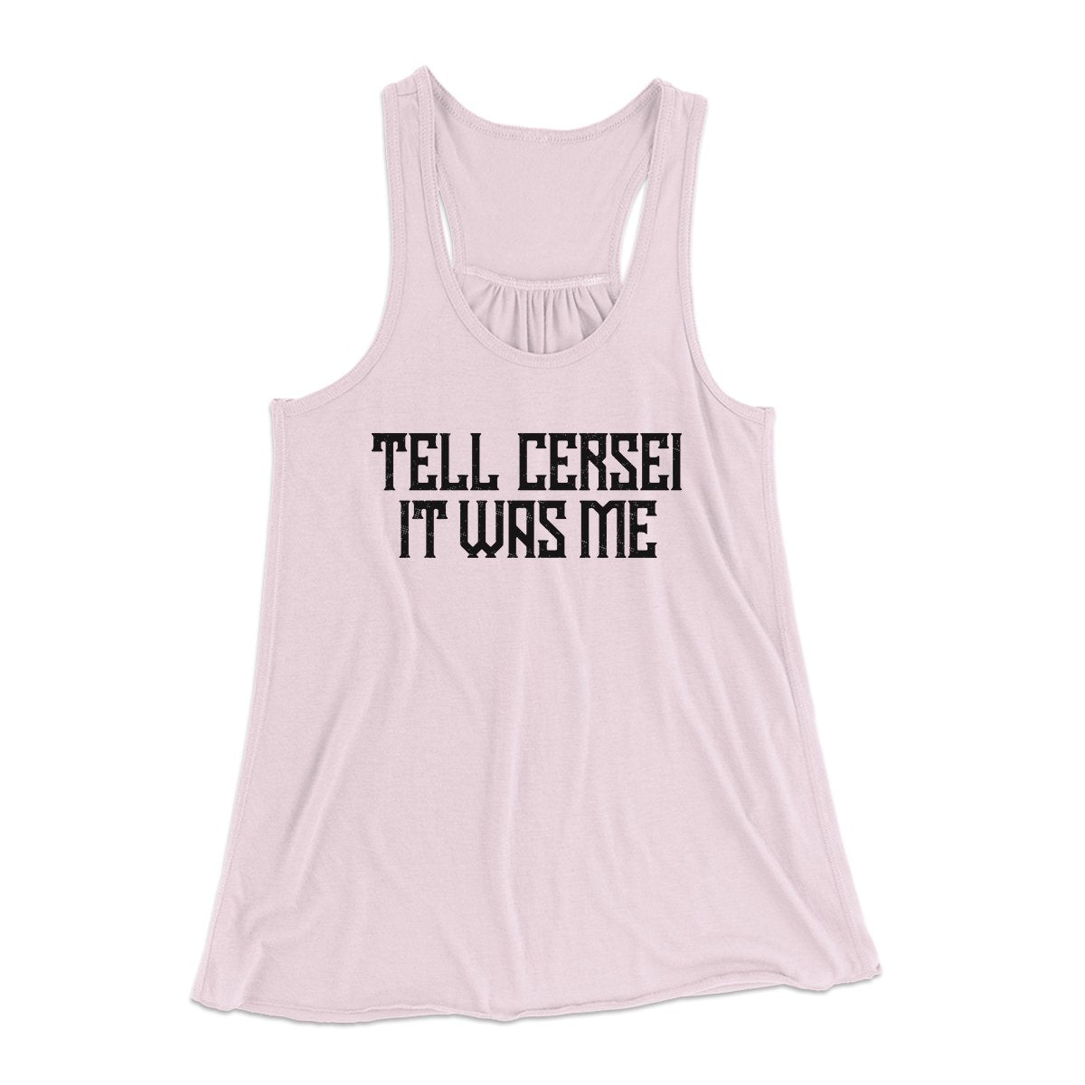 Tell Cersei It Was Me Women's Flowey Tank Top | Funny Shirt from Famous In Real Life