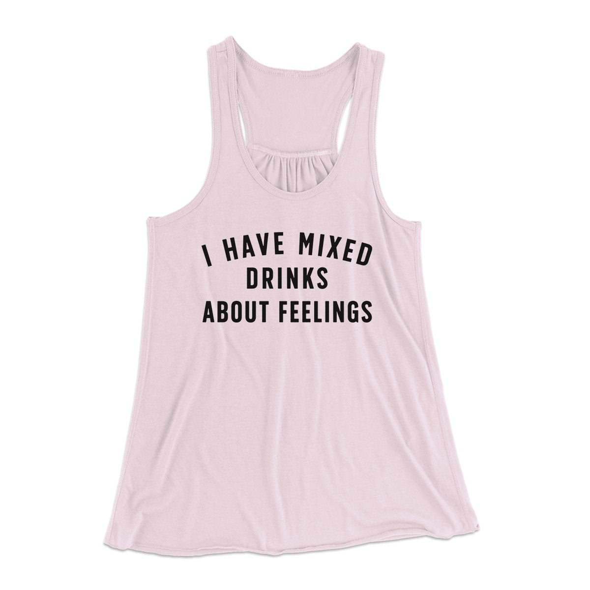 I Have Mixed Drinks About Feelings Women's Flowey Tank Top | Funny Shirt from Famous In Real Life