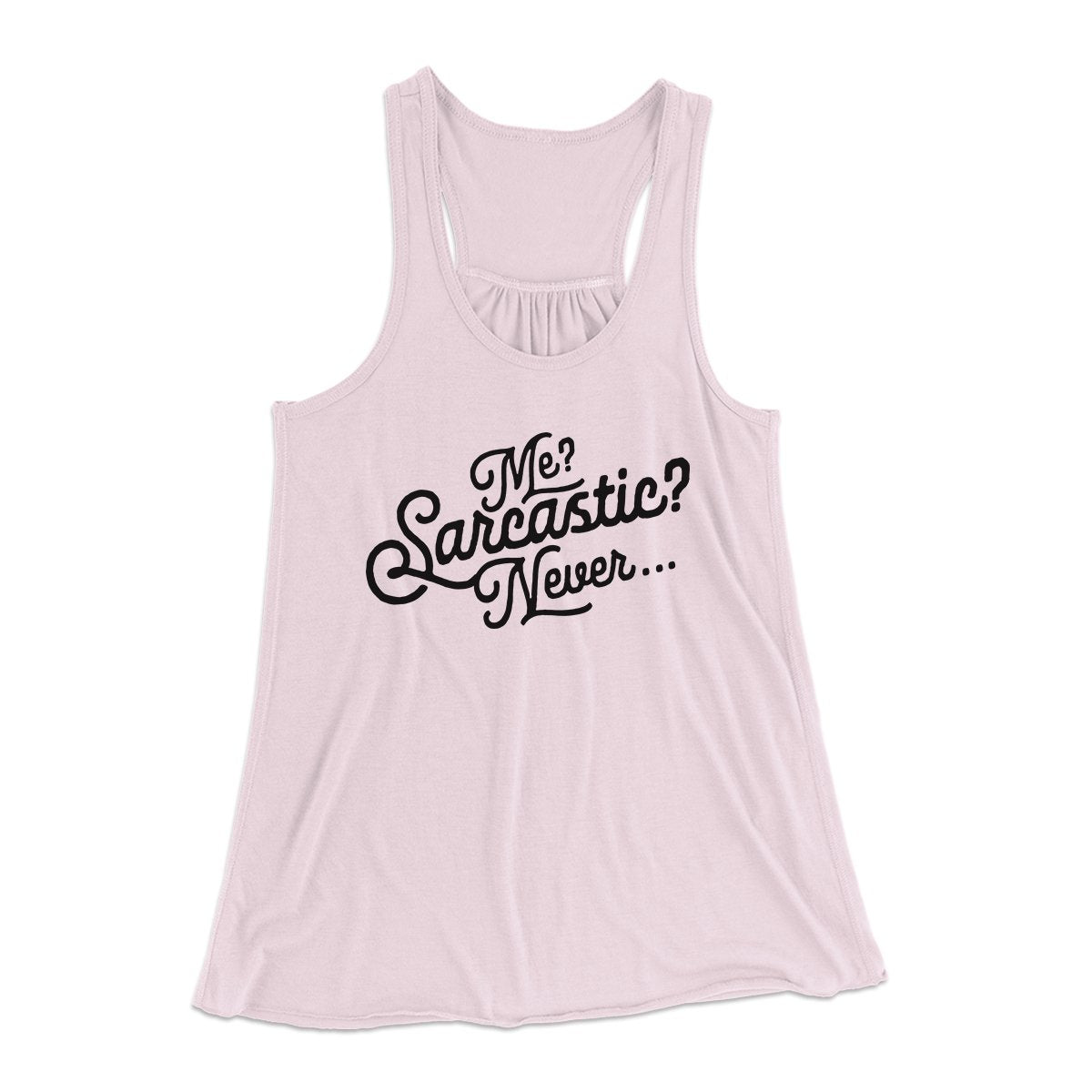 Me? Sarcastic? Funny Women's Flowey Tank Top | Funny Shirt from Famous In Real Life