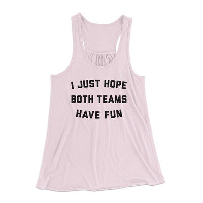 I Just Hope Both Teams Have Fun Funny Women's Flowey Tank Top Soft Pink | Funny Shirt from Famous In Real Life
