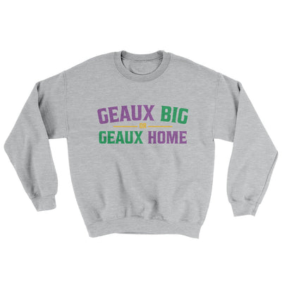 Geaux Big or Geaux Home Sweater Sport Grey | Funny Shirt from Famous In Real Life