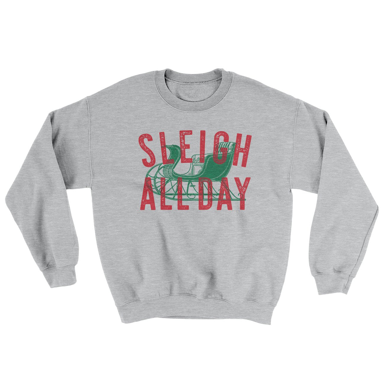 Sleigh All Day Ugly Sweater | Funny Shirt from Famous In Real Life
