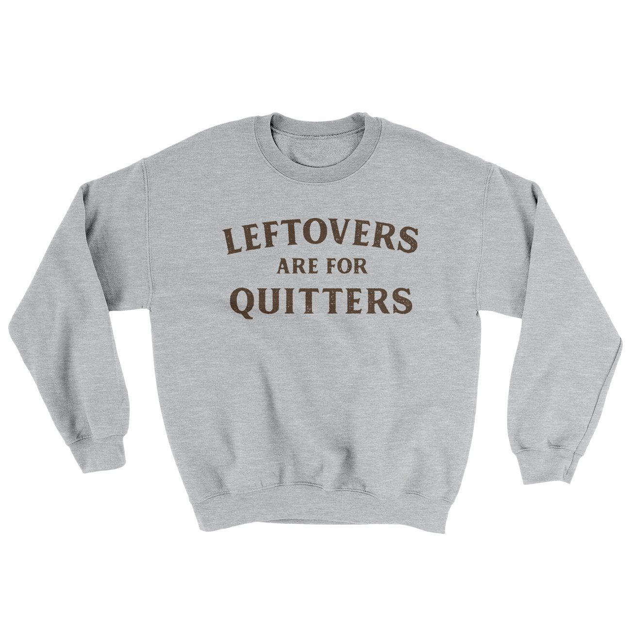 Leftovers Are For Quitters Ugly Sweater Sport Grey | Funny Shirt from Famous In Real Life