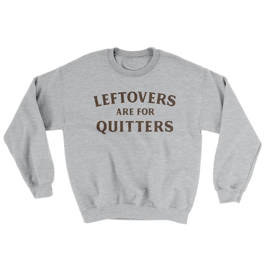 Leftovers Are For Quitters Ugly Sweater | Funny Shirt from Famous In Real Life