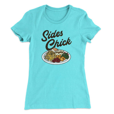 Sides Chick Funny Thanksgiving Women's T-Shirt Tahiti Blue | Funny Shirt from Famous In Real Life