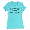 Science Is The Solution Women's T-Shirt Turquoise | Funny Shirt from Famous In Real Life