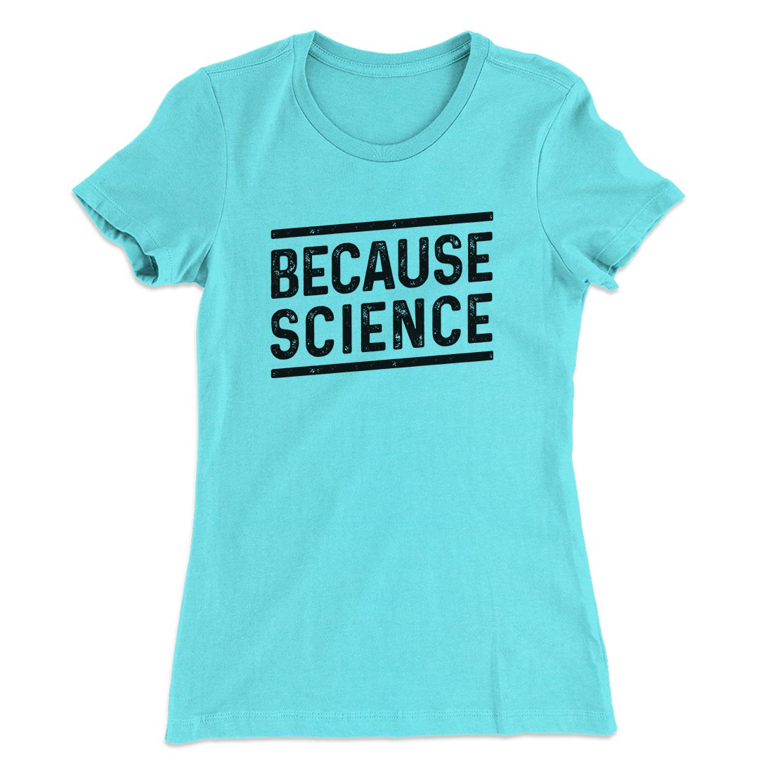 Because Science Women's T-Shirt | Funny Shirt from Famous In Real Life