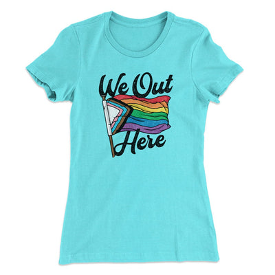 We Out Here Women's T-Shirt Tahiti Blue | Funny Shirt from Famous In Real Life