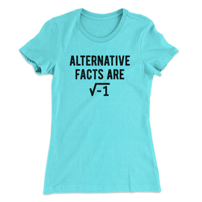 Alternative Facts Are Irrational Women's T-Shirt Tahiti Blue | Funny Shirt from Famous In Real Life