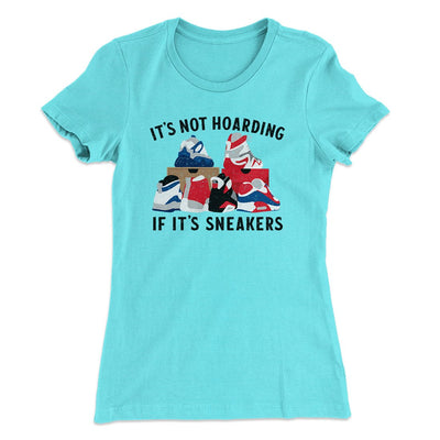 It's Not Hoarding If It's Sneakers Funny Women's T-Shirt Tahiti Blue | Funny Shirt from Famous In Real Life