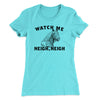 Watch Me Neigh Neigh Funny Women's T-Shirt Tahiti Blue | Funny Shirt from Famous In Real Life