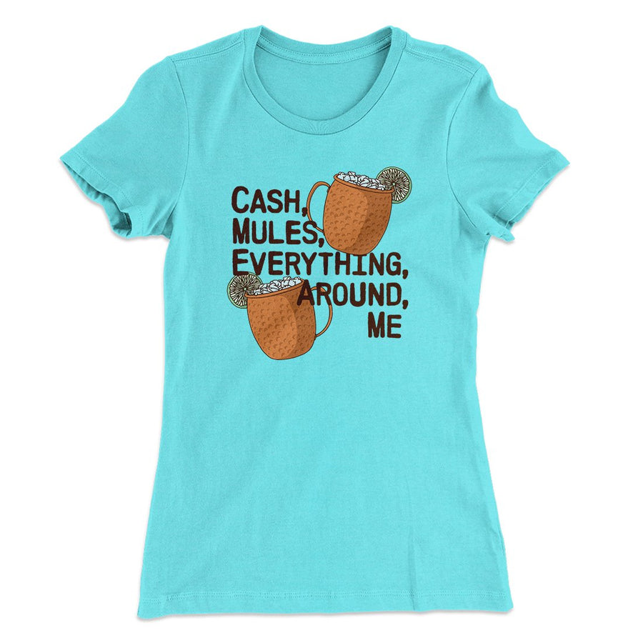 Cash Mules Everything Around Me Funny Women's T-Shirt | Funny Shirt from Famous In Real Life